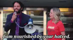 I am nourished by your hatred
