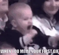 Baby screaming when you meme your first gif