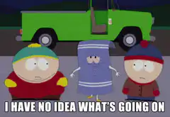South Park characters shrug I have no idea what's going on
