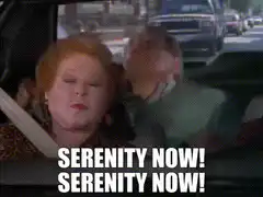 Serenity Now! Serenity Now!