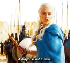 Daenerys says a dragon is not a slave