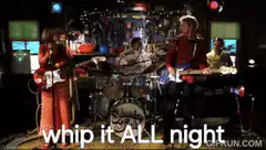 Whip it ALL night band