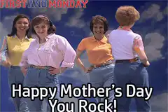 First and Monday Happy Mother's Day You Rock