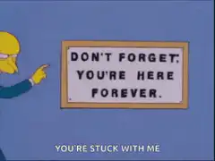 Mr. Burns points at sign you're stuck with me