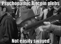 Psychopathic Bitcoin plebs not easily swayed