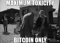 Maximum Toxicity Bitcoin Only