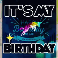 It's My Birthday I'm Awesome