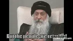 Osho But the people are retarded
