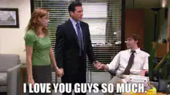 Michael Scott I love you guys so much