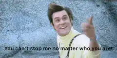 You can't stop me no matter who you are