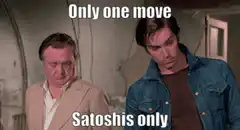 Only one move Satoshis only