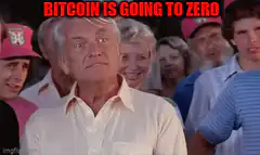 Bitcoin is going to zero well we're waiting