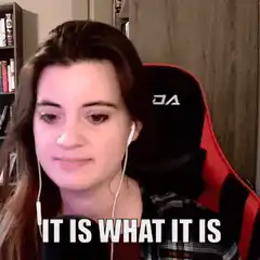 Woman saying it is what it is