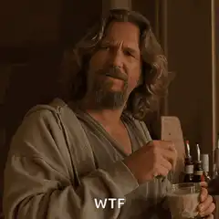 The Dude holding a drink with WTF text