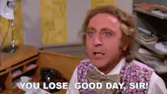 Willy Wonka You Lose Good Day Sir