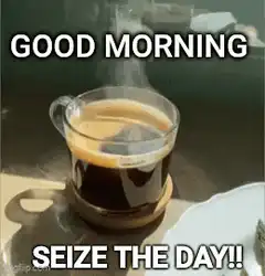 Good morning seize the day coffee