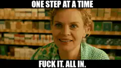 One Step At A Time Fuck It All In