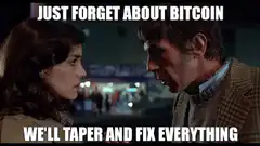 Just Forget About Bitcoin We'll Taper and Fix Everything