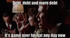 Debt debt and more debt game over for fiat