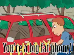You're a big fat phony!
