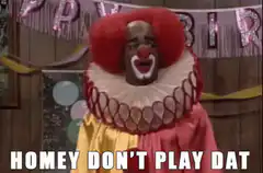 Homey Don't Play Dat Clown