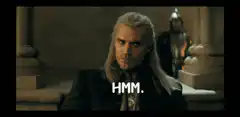 Geralt of Rivia saying Hmm