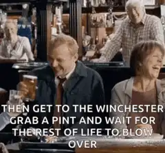 Then get to the Winchester grab a pint