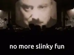 no more slinky fun