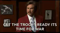 Ron Burgundy Get The Troops Ready Its Time For War