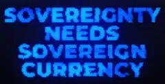 Sovereignty Needs Sovereign Currency Bitcoin