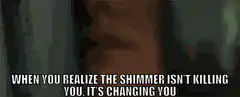 The Shimmer is changing you