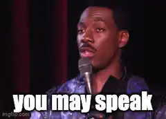 Eddie Murphy you may speak