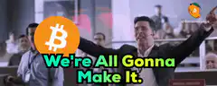 We're All Gonna Make It Bitcoin