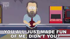 You all just made fun of me, didn't you?