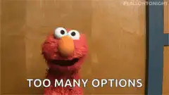 Elmo overwhelmed by too many options