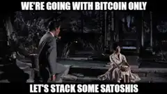 We're going with Bitcoin only let's stack some satoshis