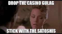 Drop the Casino Gulag Stick with the Satoshis