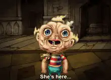 Oswald the creepy baby saying she's here