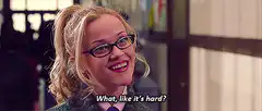 Reese Witherspoon What like it's hard