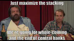 Just maximize the stacking whole-coining central banks