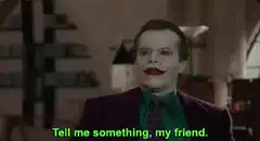 Joker Tell Me Something My Friend