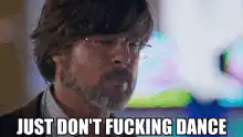 Just Don't Fucking Dance