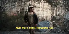 Dustin Yeah that's right You better run