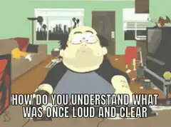 Fat guy confused loud and clear