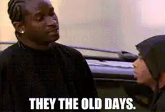 They the old days
