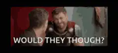 Thor Would They Though