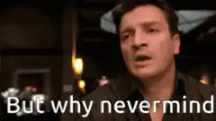 Nathan Fillion But Why Nevermind