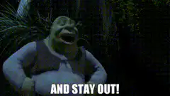 Shrek yelling AND STAY OUT