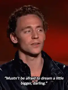 Tom Hiddleston mustn't be afraid to dream a little bigger darling