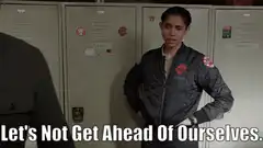Let's Not Get Ahead Of Ourselves